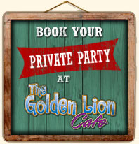 Book your party at the Golden Lion Cafe